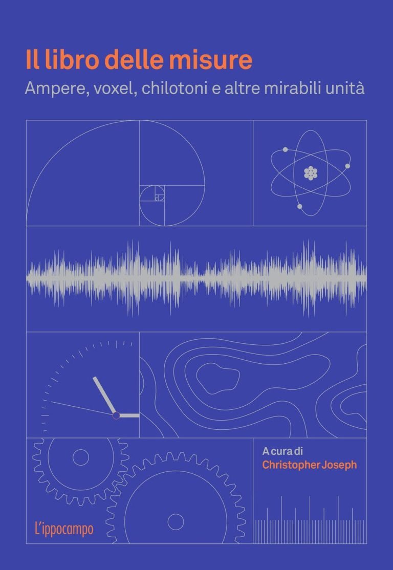 Il libro delle misure. Ampere, Voxel, Chilotoni e altre mirabili unità