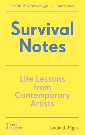Survival notes. Life lessons from contemporary artists