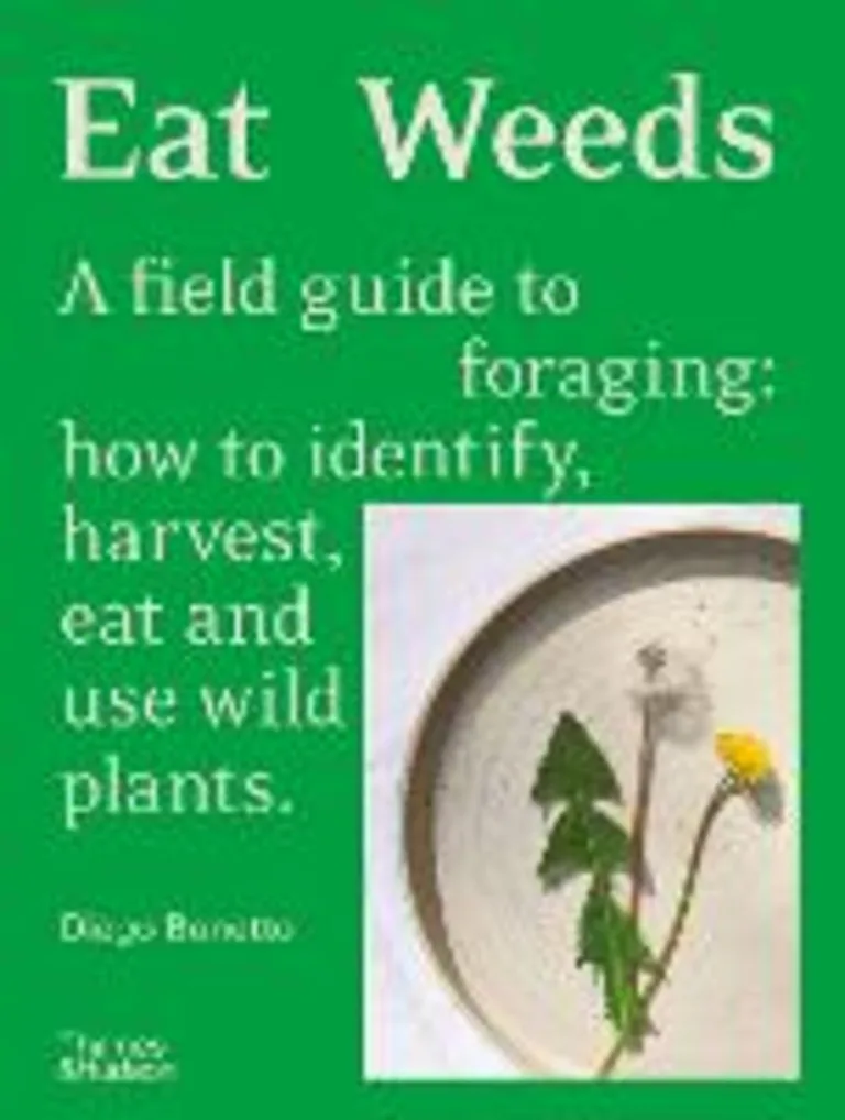 Eat weeds. A field guide to foraging: how to identify, harvest, eat and use wild plants