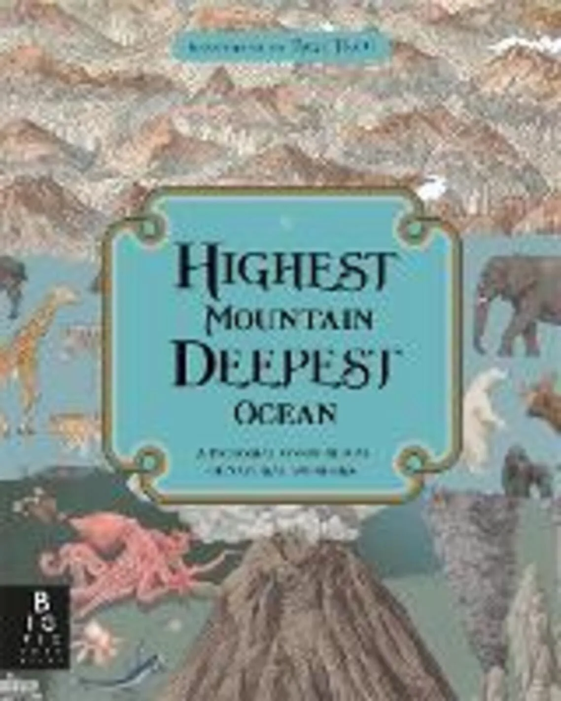 Highest mountain, deepest ocean. A pictorial compendium of natural wonders