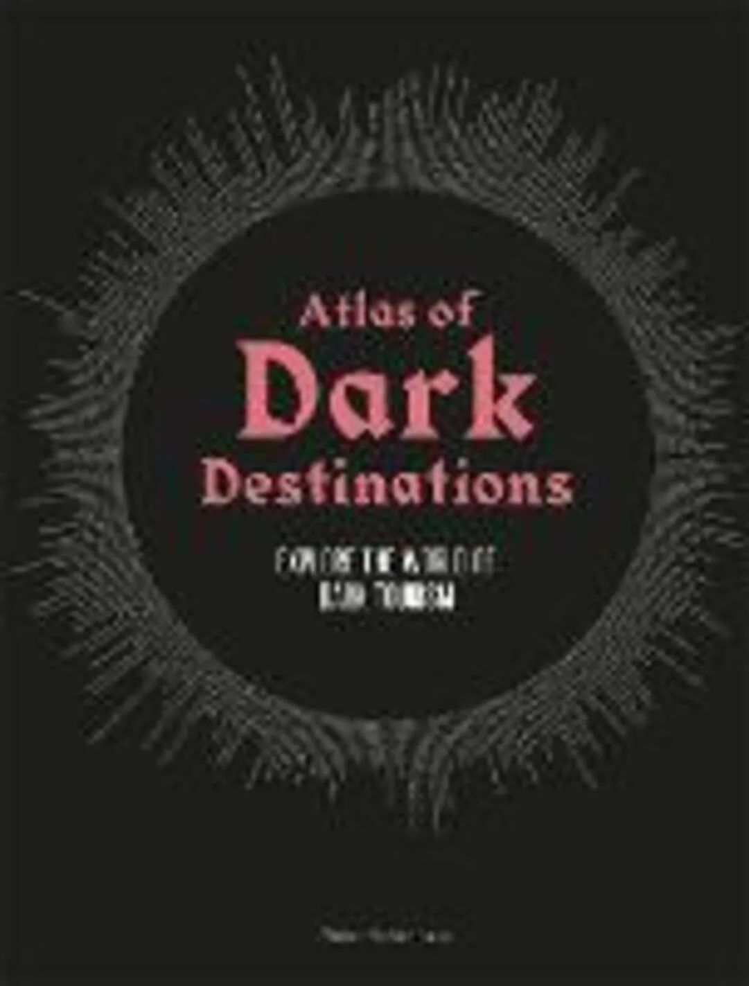 ATLAS OF DARK DESTINATIONS