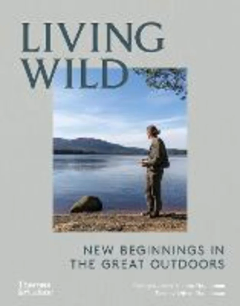 Living wild: new beginnings in the great outdoors hardcover