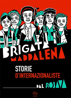 Brigata Maddalena. Storie di internazionaliste del Rojava