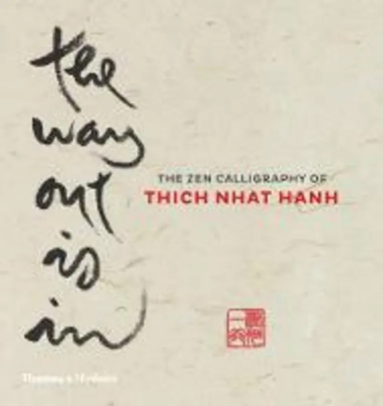 The way out is in: the zen calligraphy of Thich Nhat Hanh