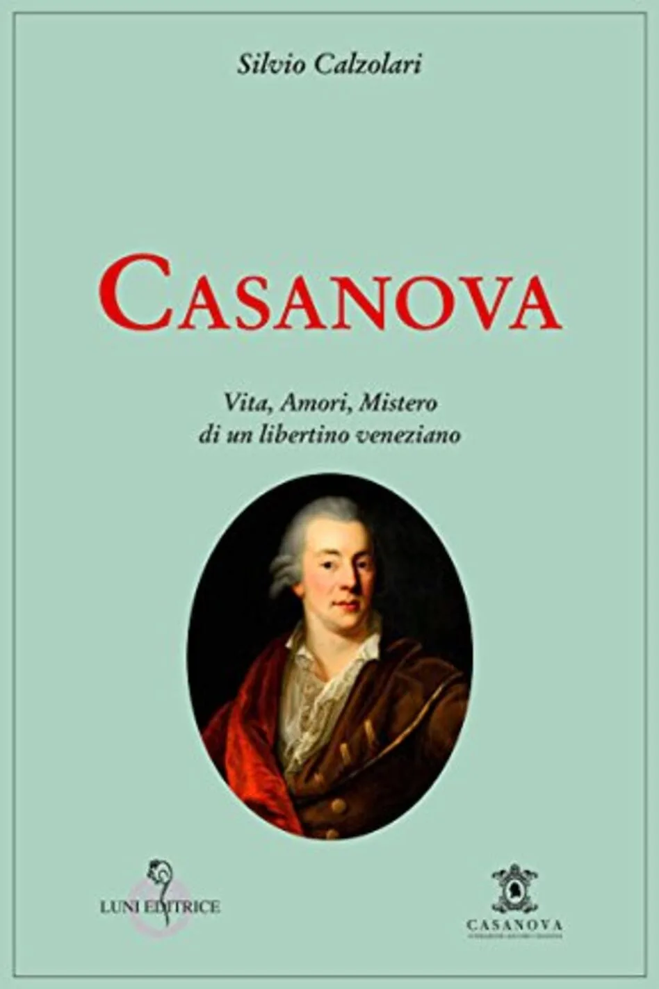 Casanova. Vita, amori, mistero di un lib