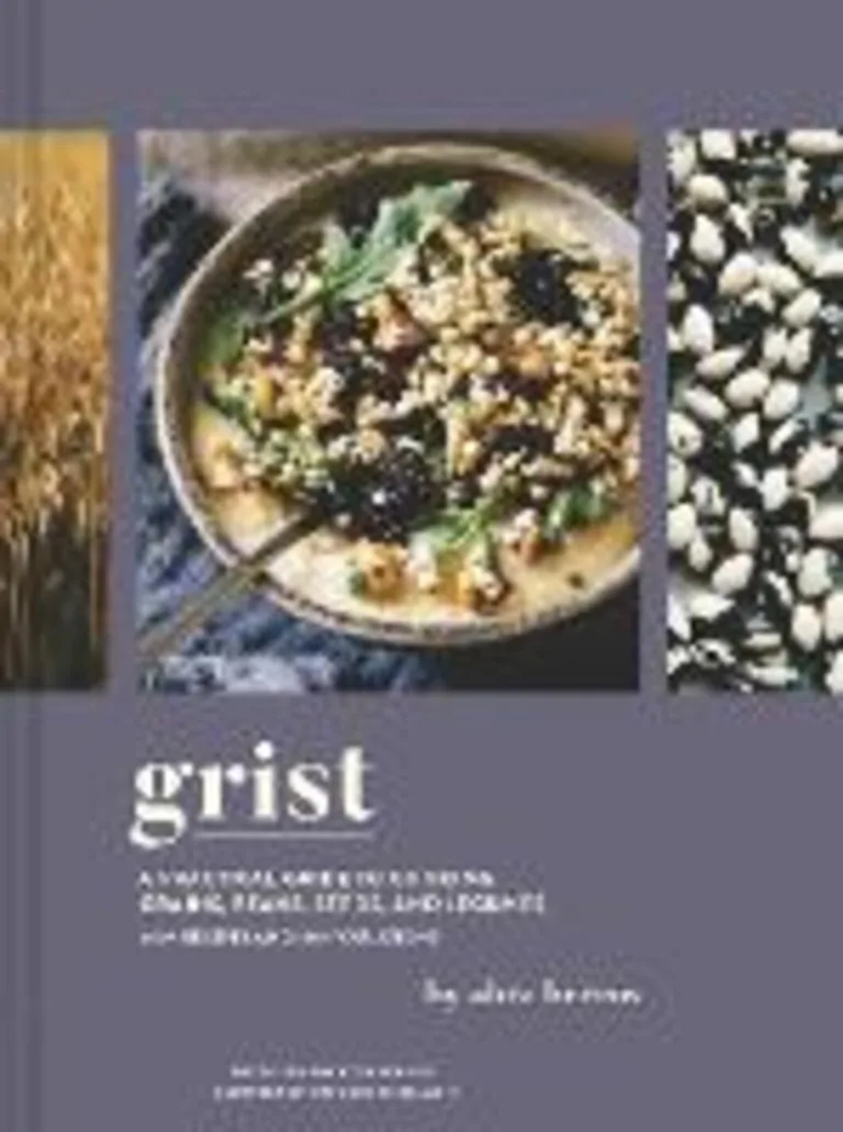 Grist: A Practical Guide to Cooking Grains, Beans, Seeds, and LegumesGRIST