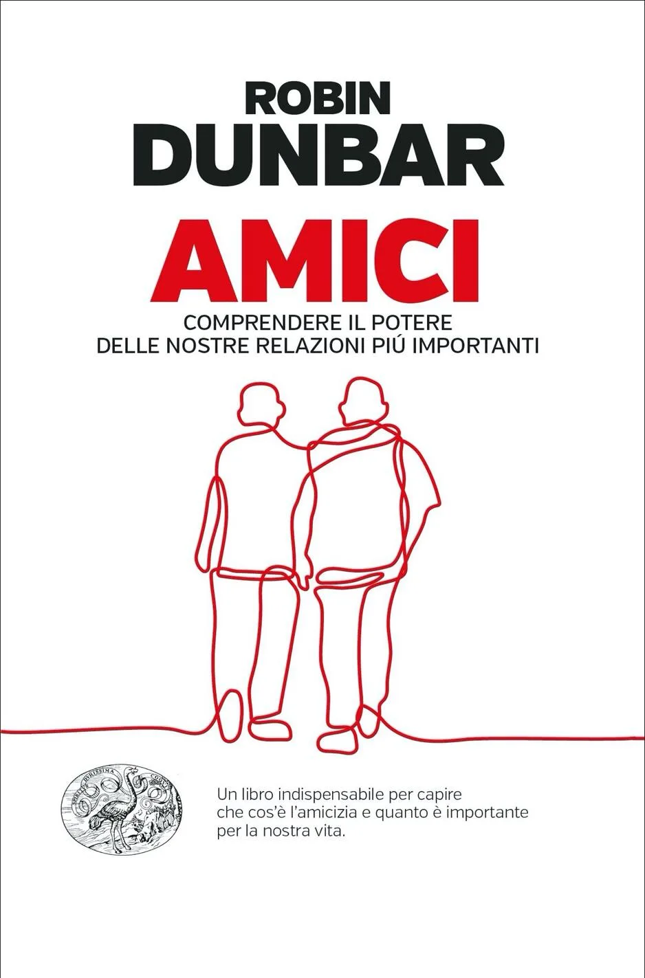 Amici. Comprendere il potere delle nostre relazioni più importanti