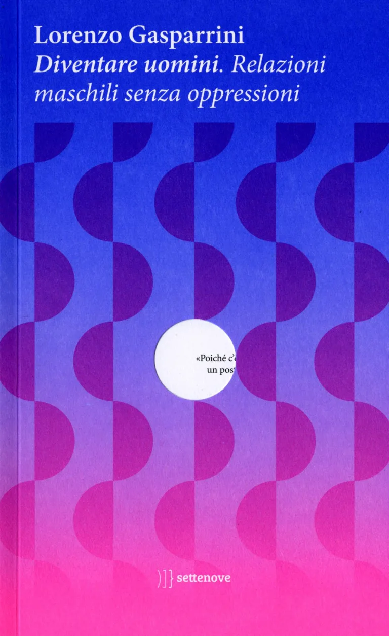 Diventare uomini. Relazioni maschili senza oppressioni.