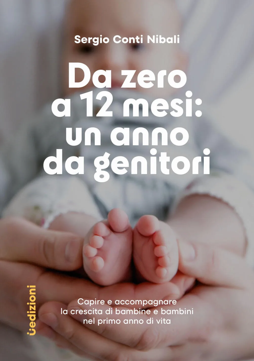 Primo anno di vita. Da 0 a 12 mesi: un anno da genitori