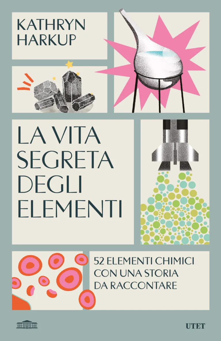 Vita segreta degli elementi. 52 elementi con una storia da raccontare