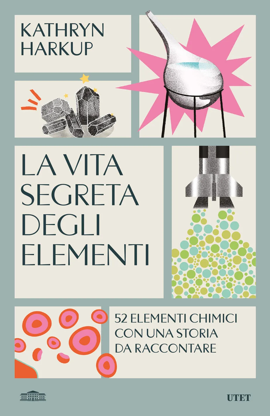 Vita segreta degli elementi. 52 elementi con una storia da raccontare