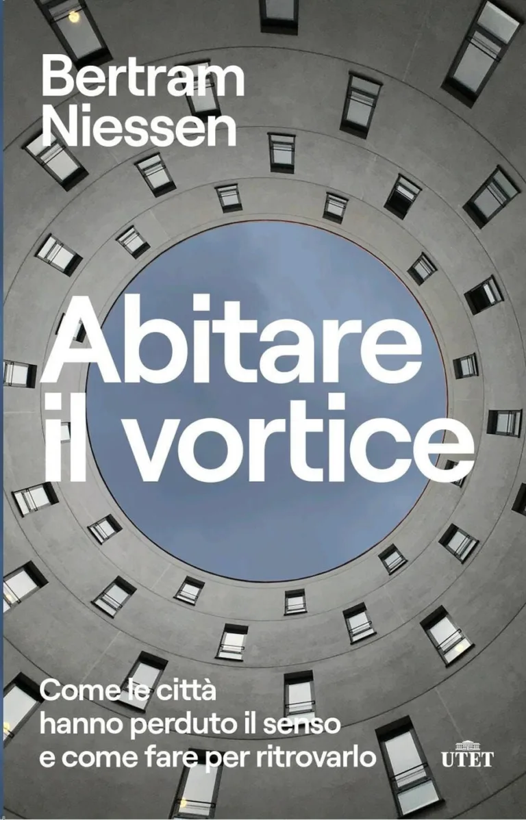 Abitare il vortice. Come le città hanno perduto il senso e come fare per ritrovarlo