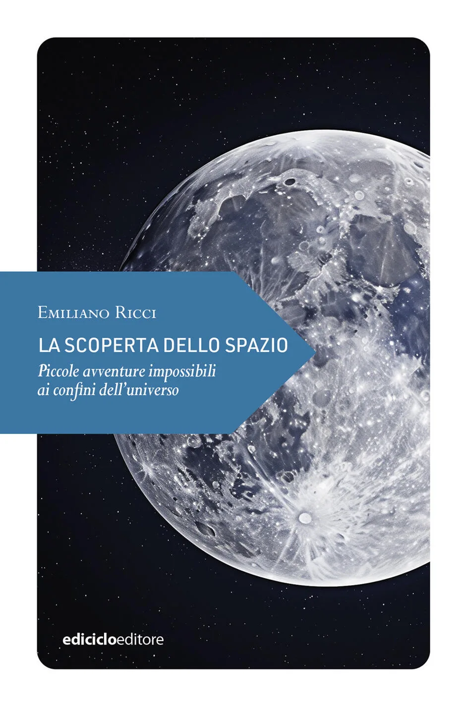 La scoperta dello spazio. piccole avventure impossibili ai confini dell'universo
