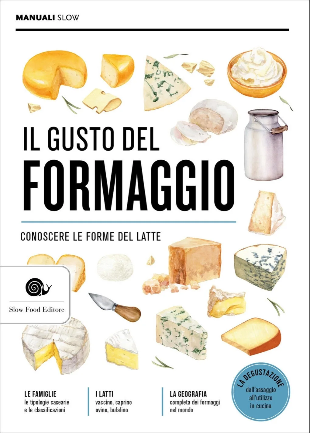 Il Gusto del formaggio. Conoscere le forme del latte