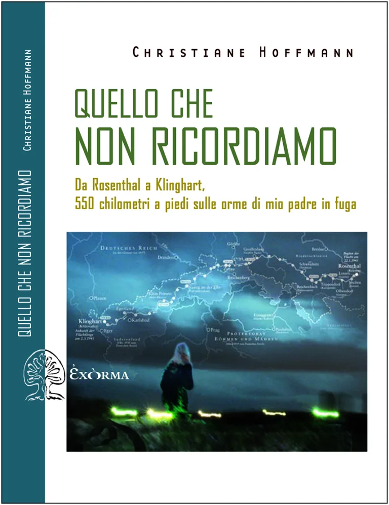 Quello che non ricordiamo. Da Rosenthal a Klinghart, 550 chilometri a piedi sulle orme di mio padre in fuga