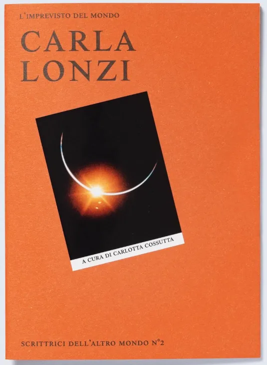 Scrittrici dell’altro mondo n2. Carla Lonzi - L'imprevisto del mondo