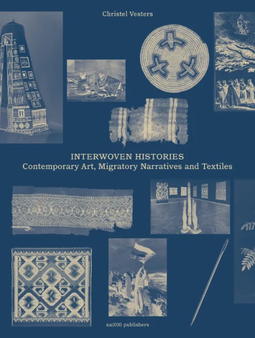 Interwoven Histories Contemporary Art, Migratory Narratives and Textiles
