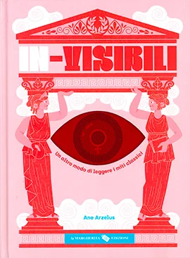 In-visibili. Un altro modo di leggere i miti classici