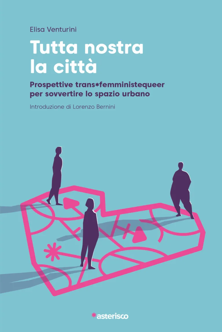 Tutta nostra la città. Prospettive trans*femministequeer per sovvertire lo spazio urbano