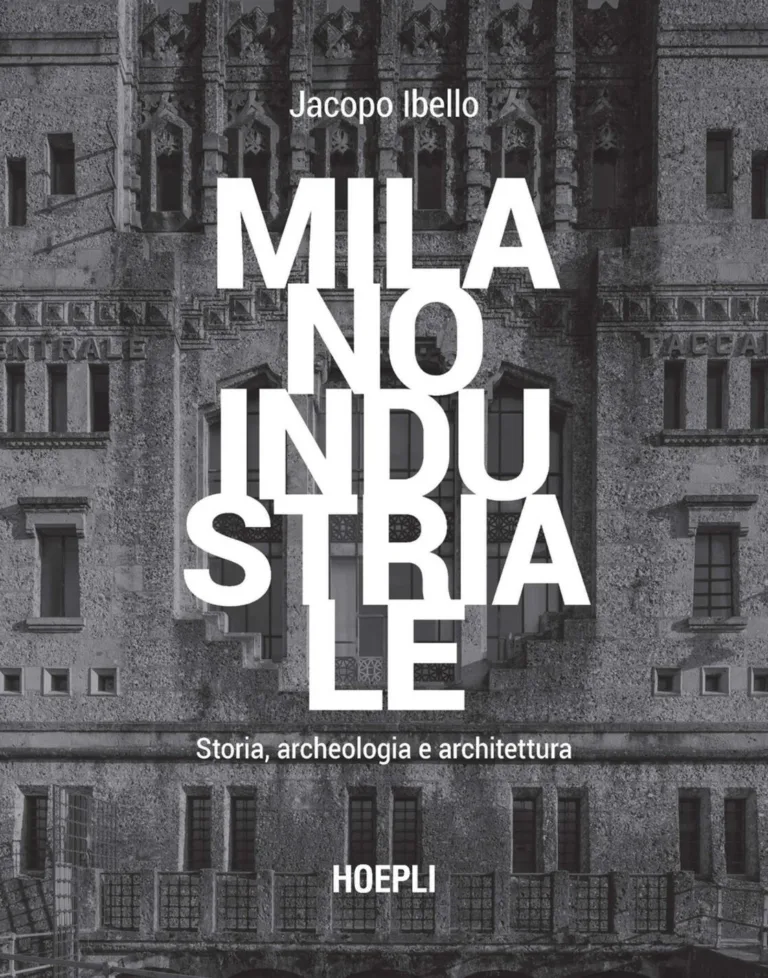 Milano industriale. Storia, archeologia e architettura