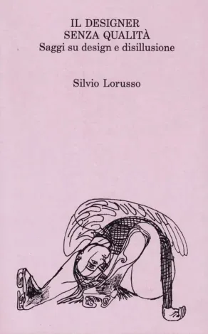 Il designer senza qualità. Saggi su design e disillusione