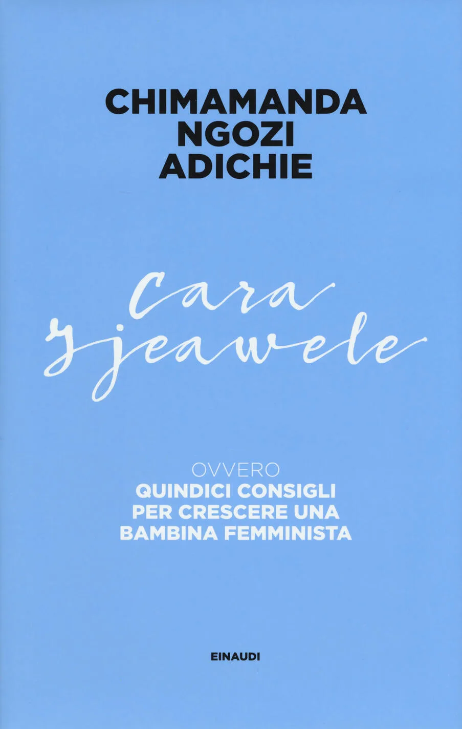 Cara Ijeawele. Quindici consigli per crescere una bambina femminista