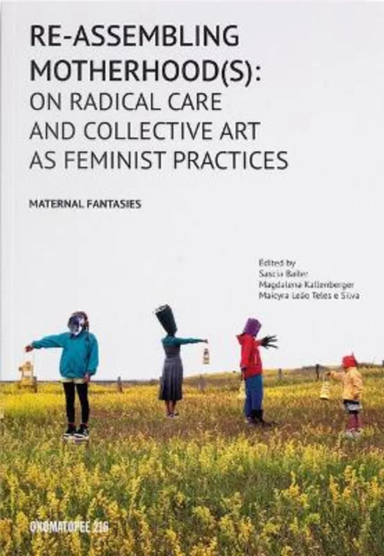 Re-assembling motherhood(s): on radical care and collective art as feminist practices