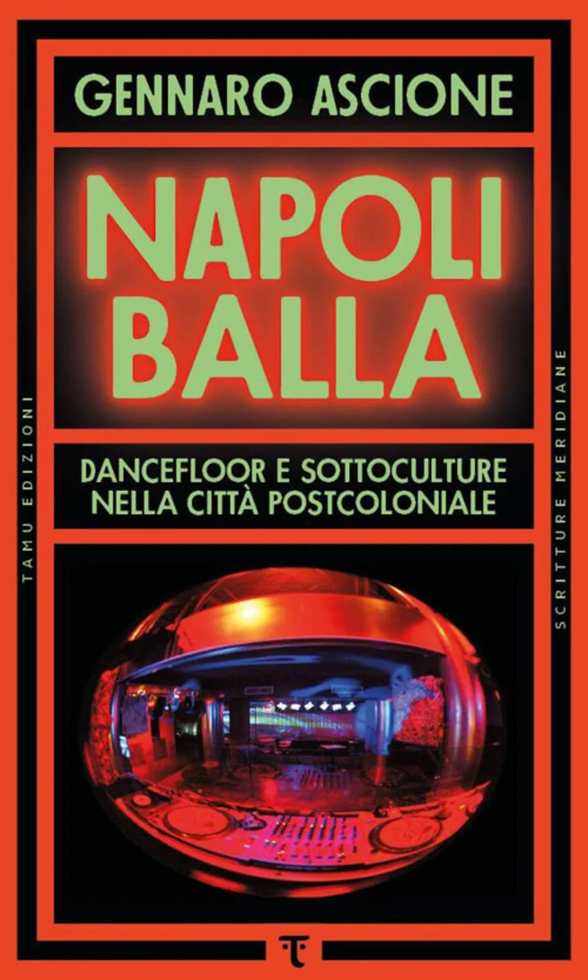 Napoli balla. Dancefloor e sottoculture nella città postcoloniale