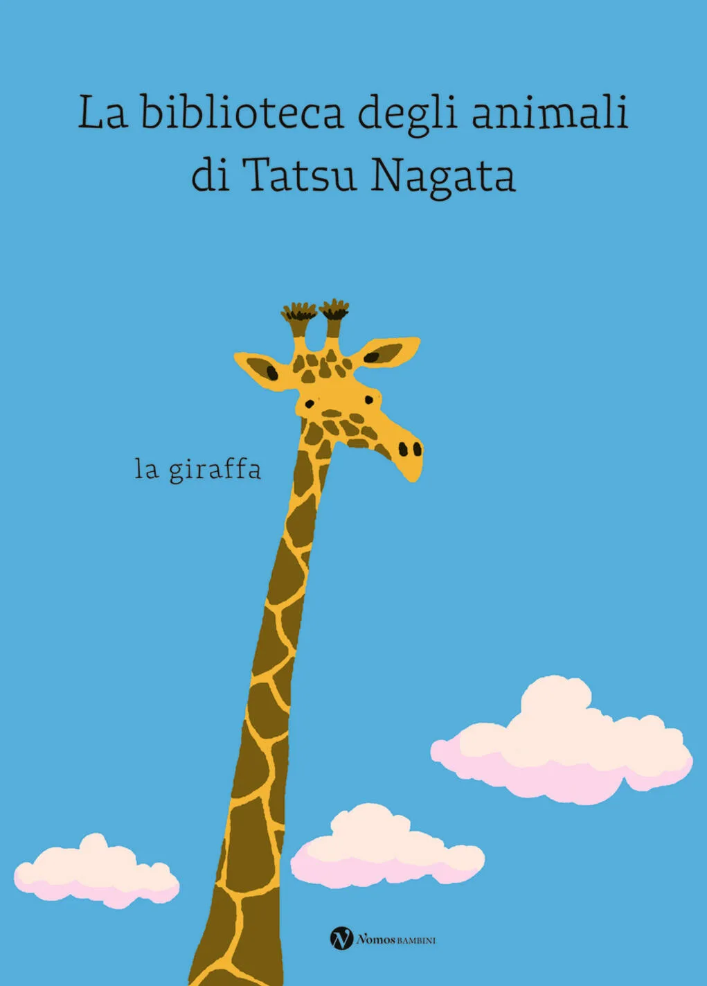 La giraffa. La biblioteca degli animali di Tatsu Nagata.