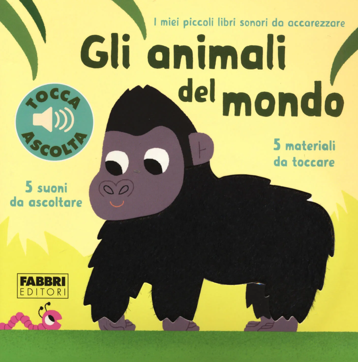 Gli animali del mondo. I miei piccoli libri da accarezzare