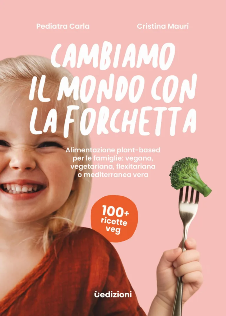 Cambiamo il mondo con la forchetta. Alimentazione plant-based per le famiglie: vegana, vegetariana, flexitariana o mediterranea vera