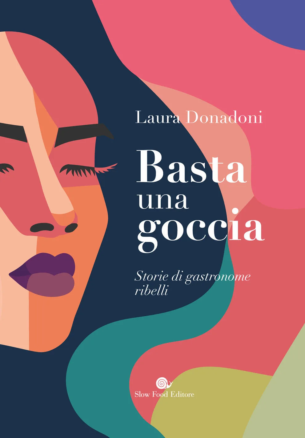 Basta una goccia. Storie di gastronome ribelli