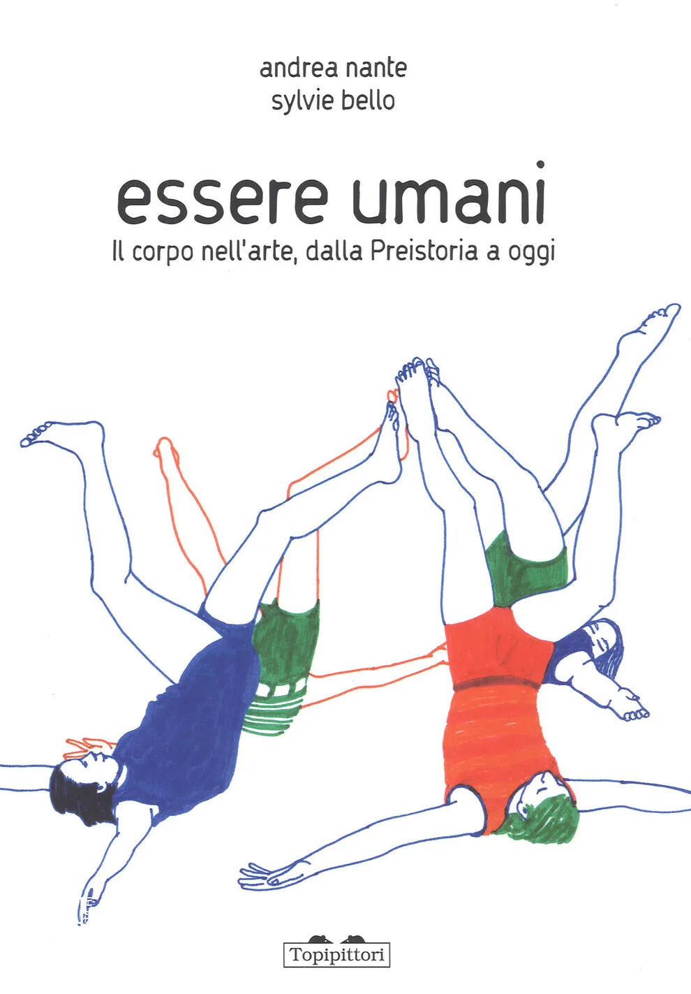 Essere umani. Il corpo nell'arte, dalla preistoria a oggi.