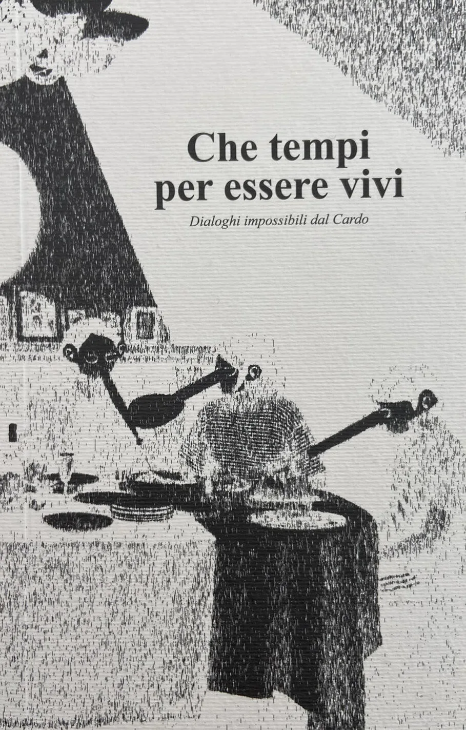 Che tempi per essere vivi.Ddialoghi impossibili dal cardo