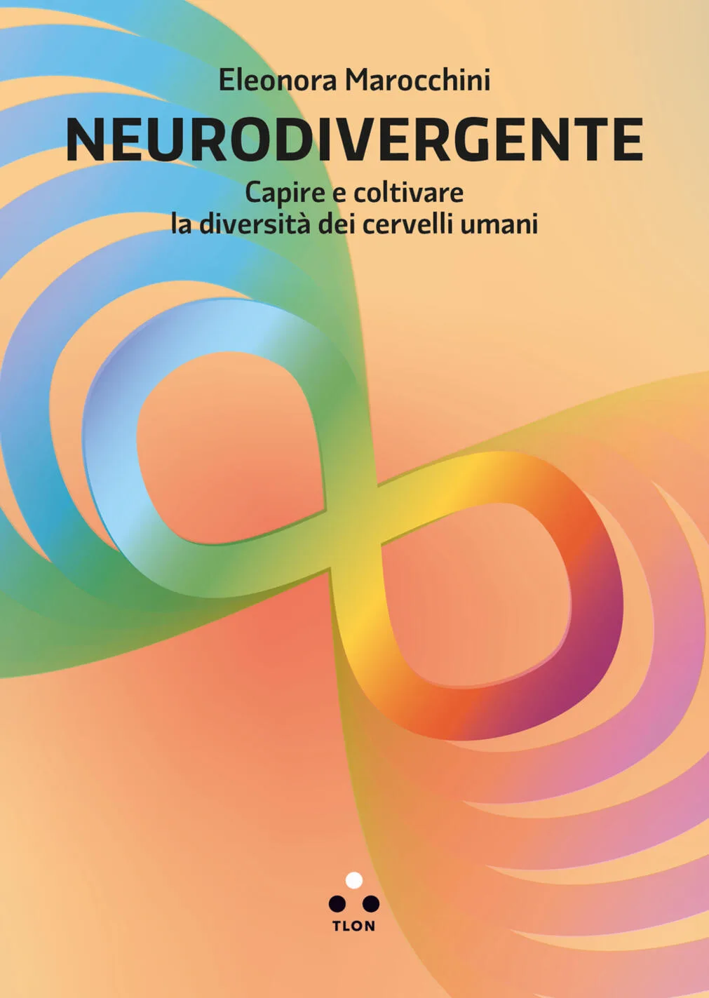 Neurodivergente. capire e coltivare la diversità dei cervelli umani