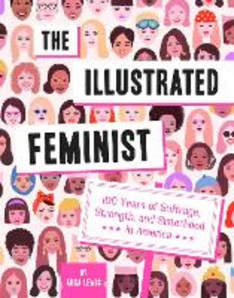 The illustrated feminist: 100 years of suffrage, strength and sisterhood in America