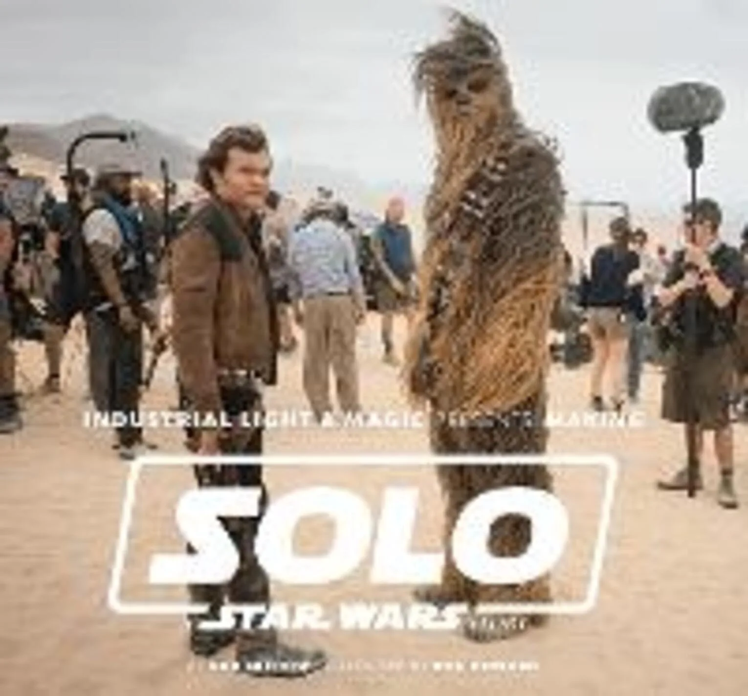 Industrial Light & Magic presents: making Solo: a Star Wars story