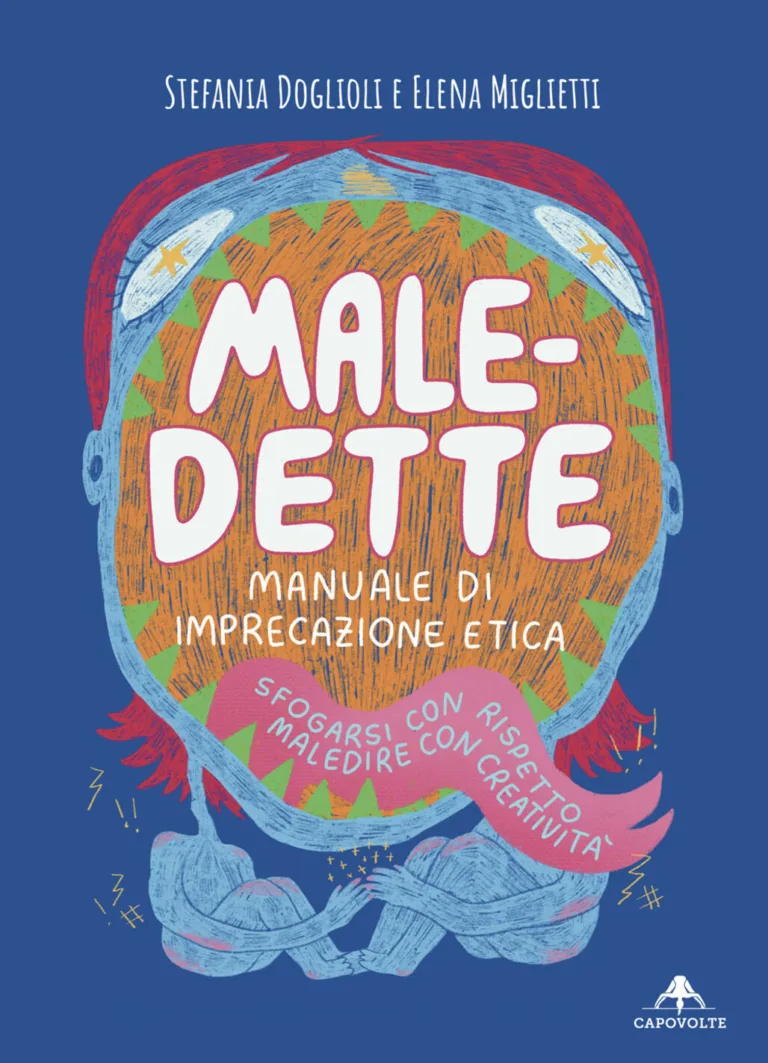 Male-dette. Manuale di imprecazione etica. Sfogarsi con rispetto, maledire con creatività