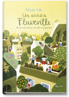 Un anno a Fleurville. Ricette dai balconi, dai tetti e dai giardini.