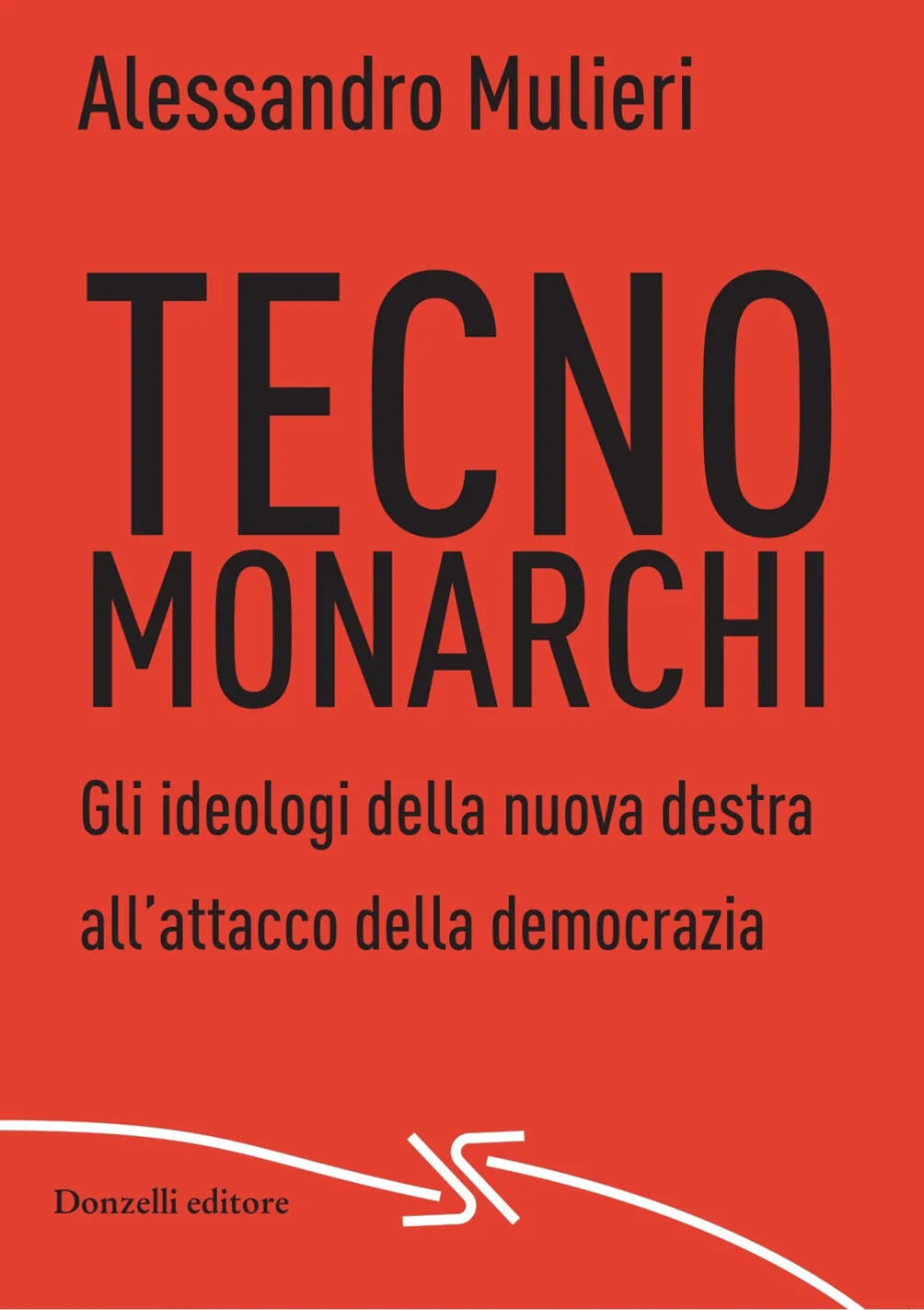 Tecnomonarchi.  Gli ideologi della nuova destra all’attacco della democrazia