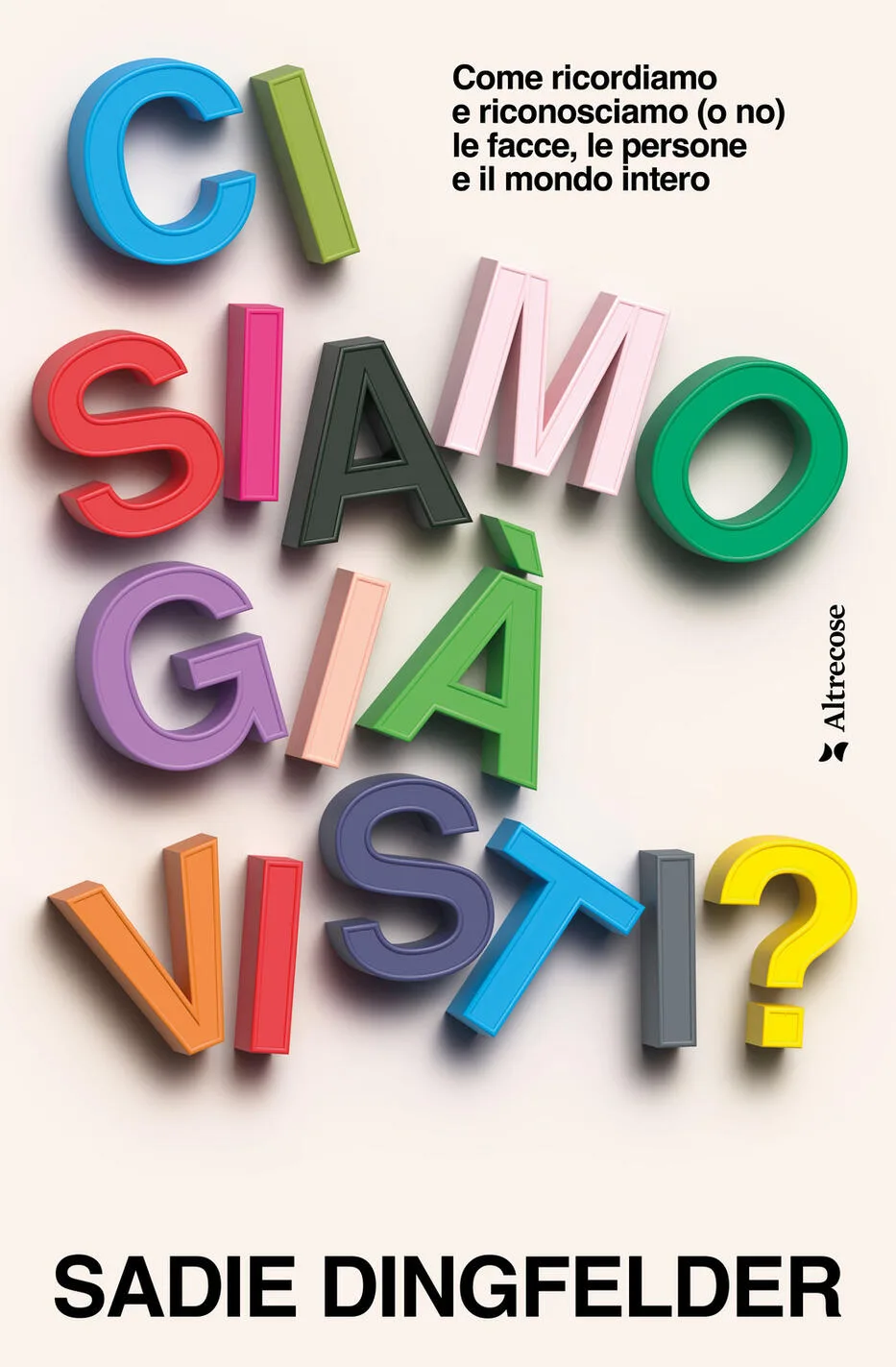 Ci siamo già visti? come ricordiamo e riconosciamo (o no) le facce, le persone e il mondo intero