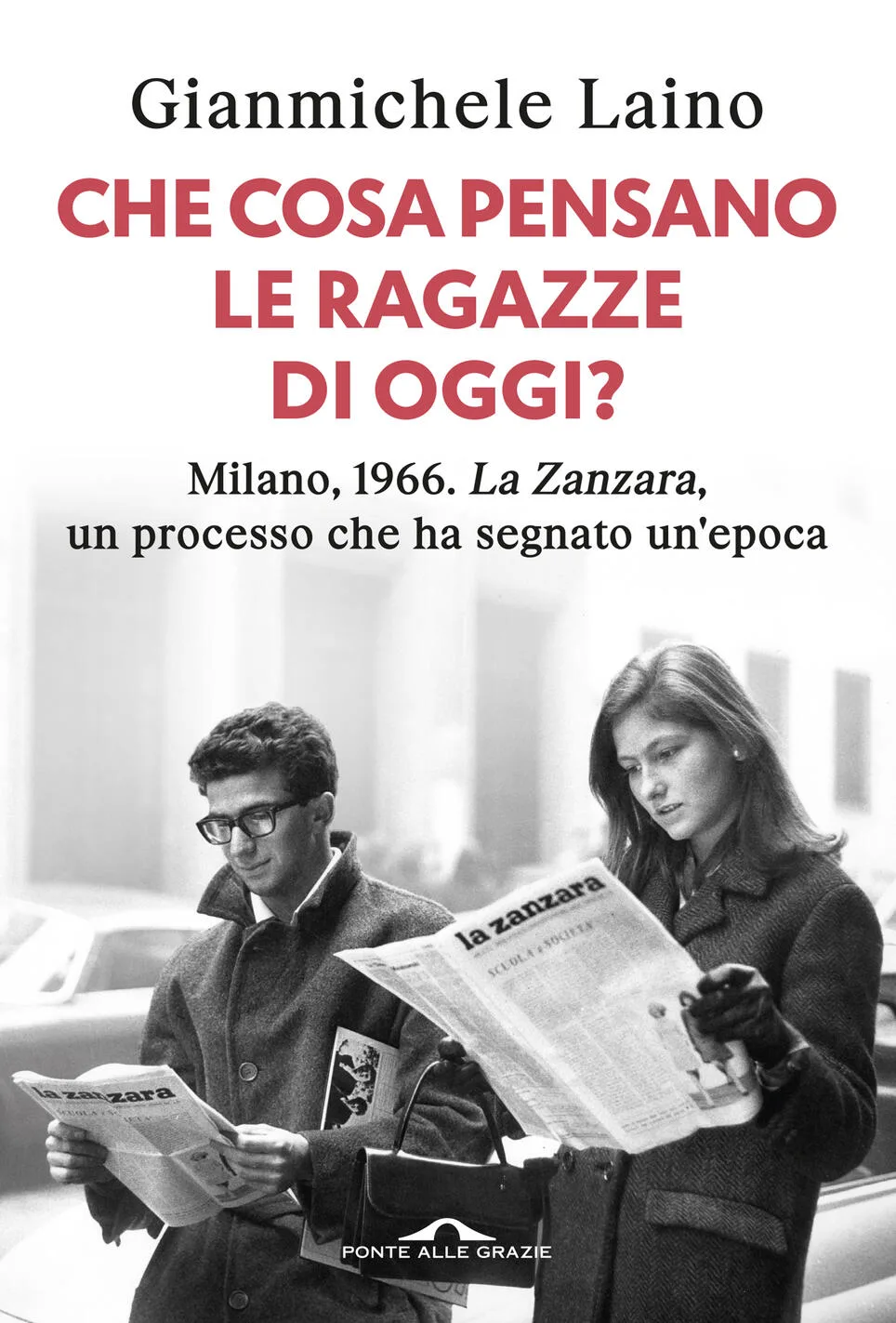 Che cosa pensano le ragazze di oggi? Milano 1966. La Zanzara. un processo che ha segnato un'epoca
