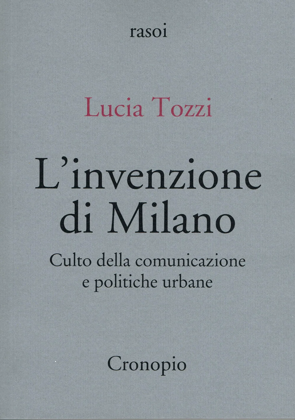 L'invenzione di Milano. Culto della comunicazione e politiche urbane