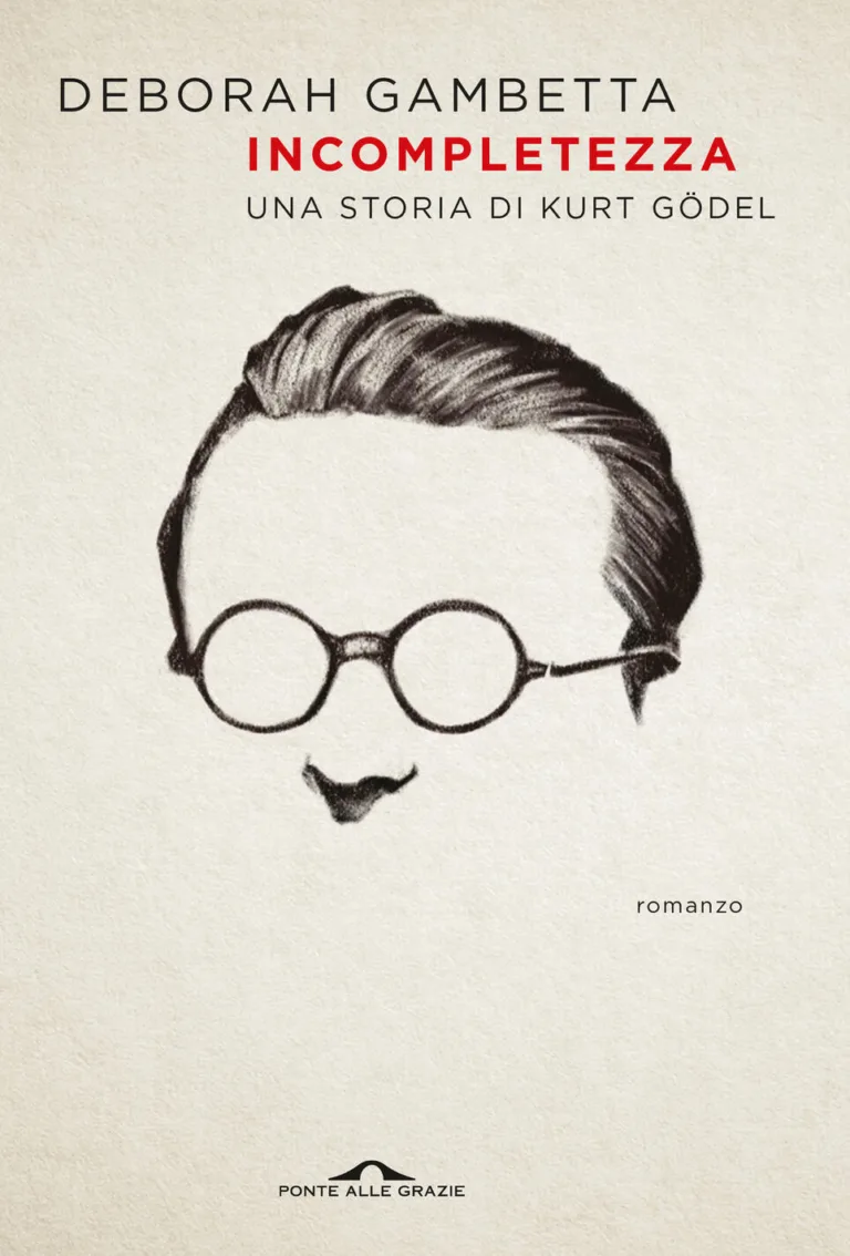 Incompletezza. una storia di Kurt Gödel