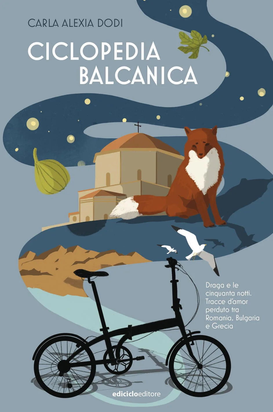 Ciclopedia balcanica. Draga e le cinquanta notti, tracce d'amor perduto tra Romania, Bulgaria e Grecia