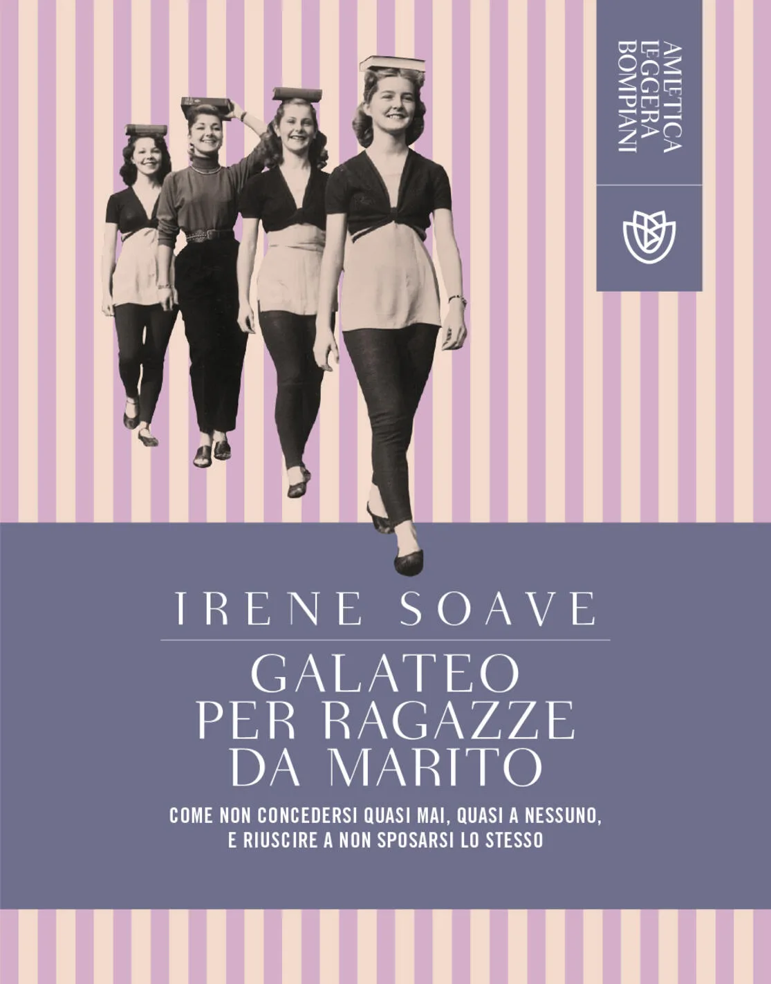 Galateo per ragazze da marito. Come non concedersi quasi mai, quasi a nessuno e riuscire a non sposarsi lo stesso