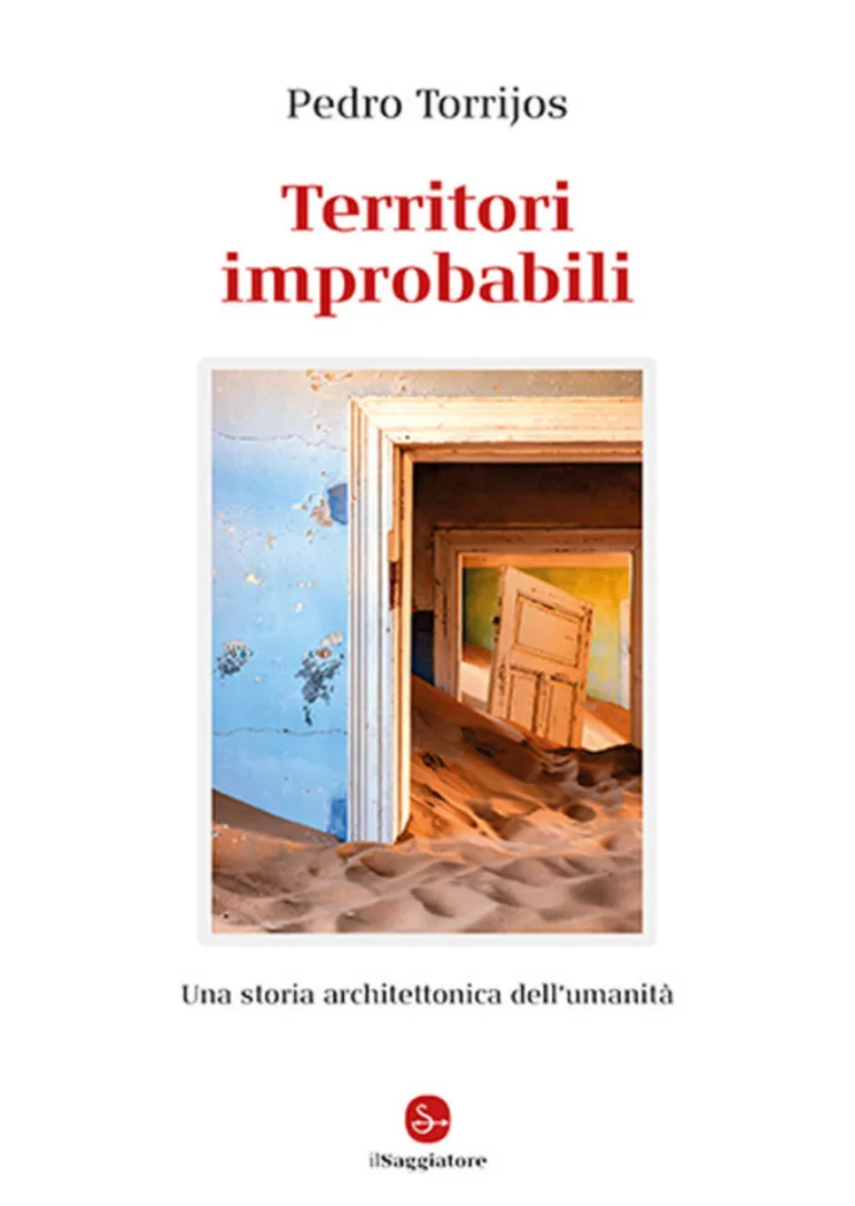 territori improbabili. una storia architettonica dell'umanità. ediz. illustrata