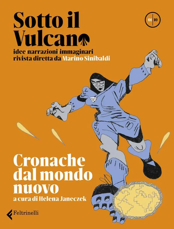 Sotto il vulcano. Idee/Narrazioni/Immaginari. nr. 1. Cronache dal mondo nuovo