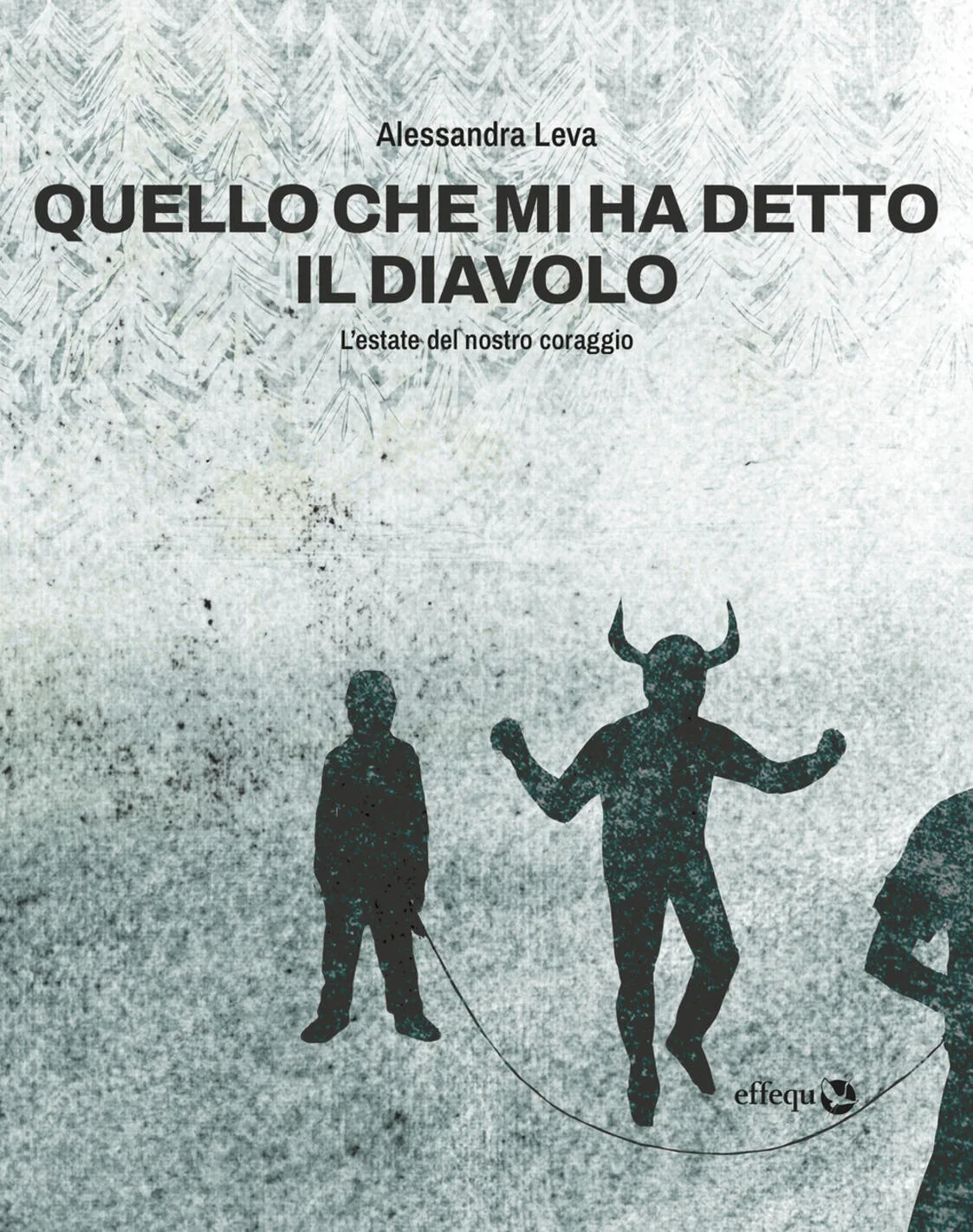 Quello che mi ha detto il diavolo. l'estate del nostro coraggio