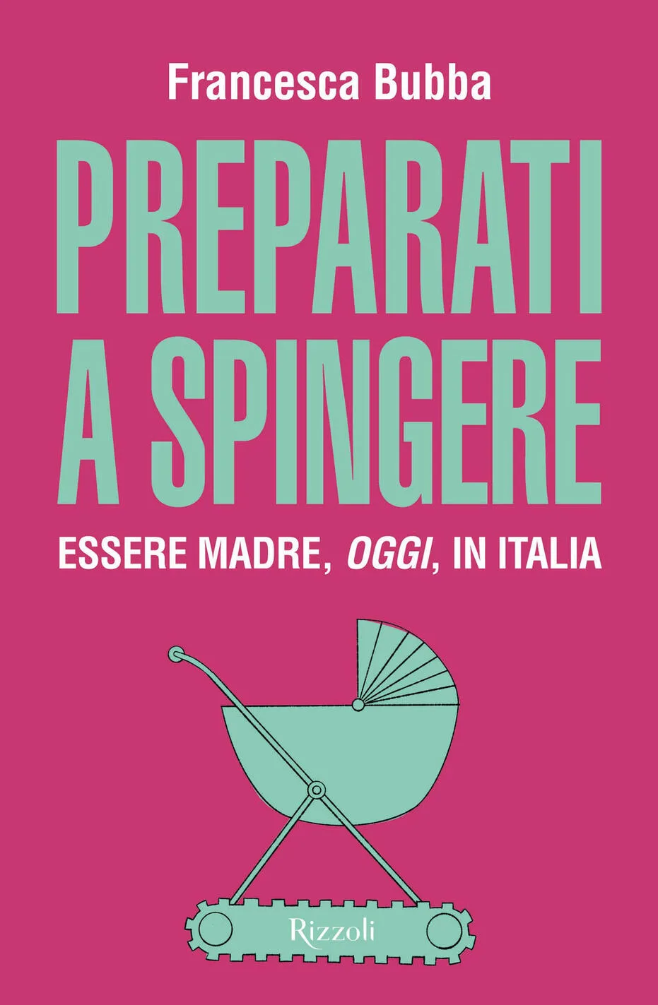 Preparati a spingere. Essere madre, oggi